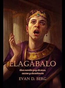 Elagábalo 12 elagabalo una novela gay de sexo exceso y decadencia evan d berg