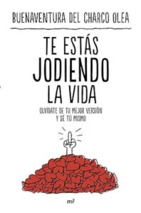Te estás jodiendo la vida 30 te estas jodiendo la vida buenaventura del charco olea
